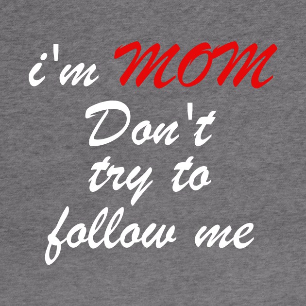 i'm mom dont try to follow me by wael store